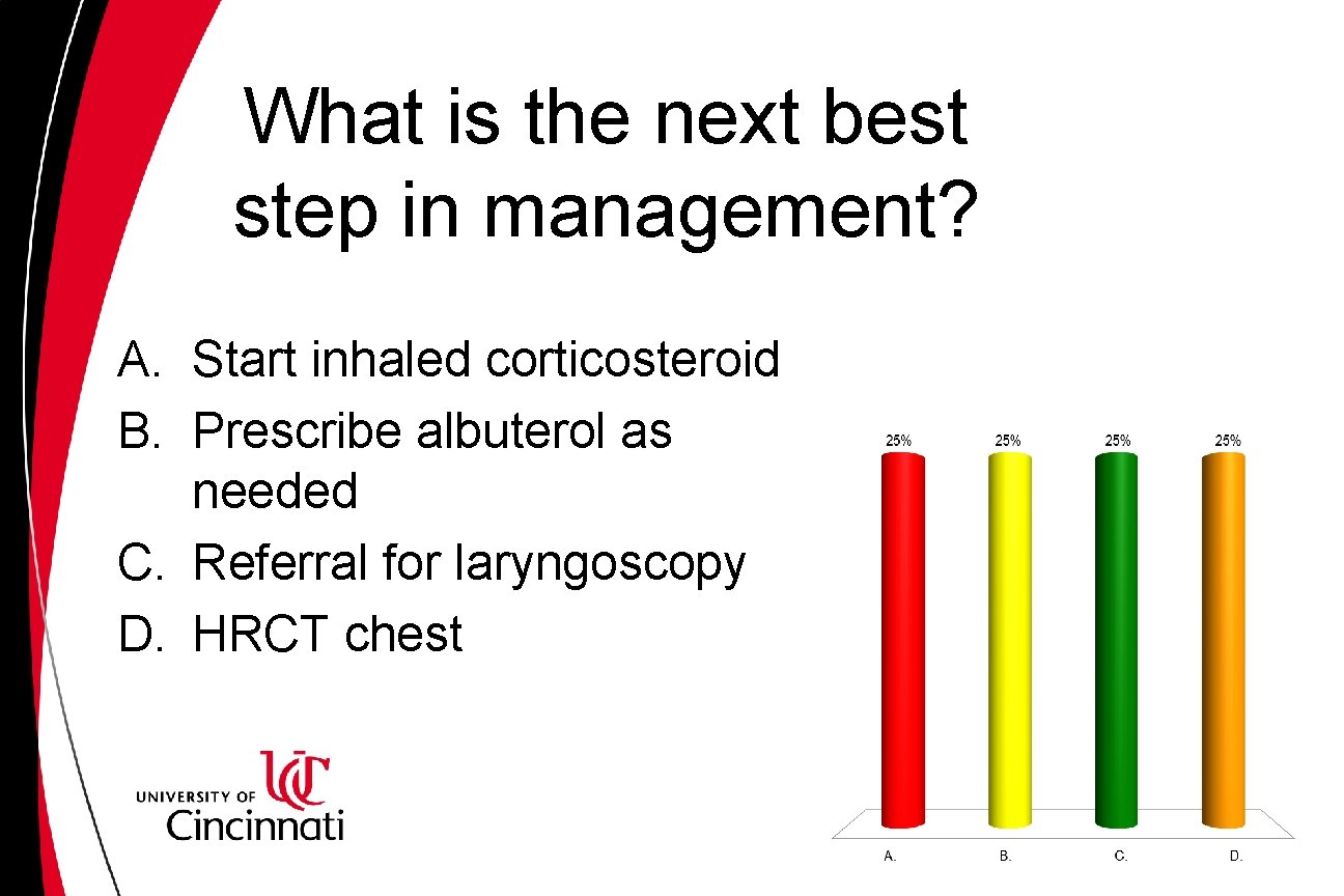 What is the next best step in management? A. Start inhaled corticosteroid B. Prescribe