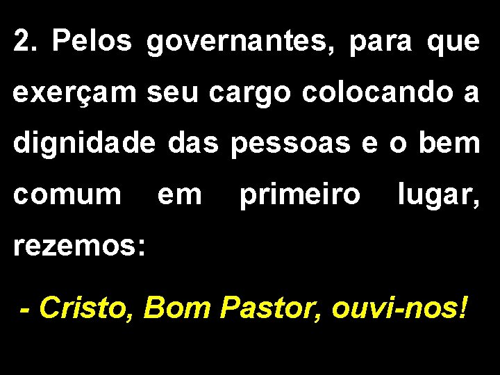 2. Pelos governantes, para que exerçam seu cargo colocando a dignidade das pessoas e