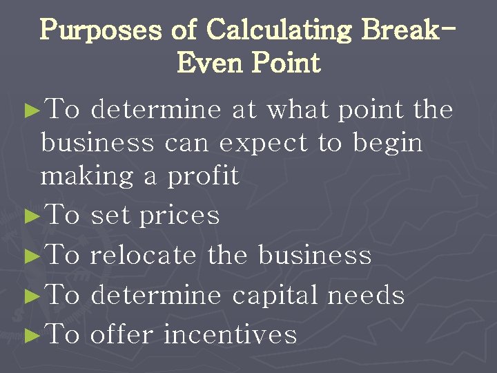 Purposes of Calculating Break. Even Point ►To determine at what point the business can