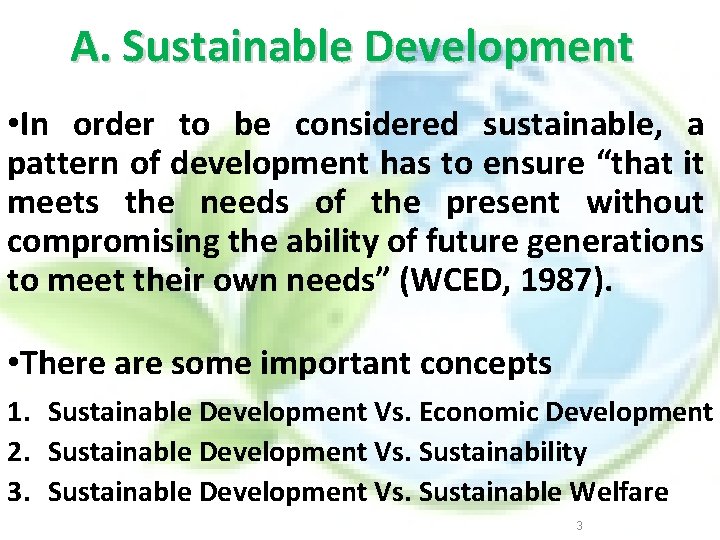 A. Sustainable Development • In order to be considered sustainable, a pattern of development
