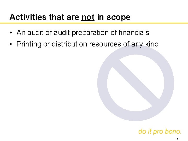 Activities that are not in scope • An audit or audit preparation of financials