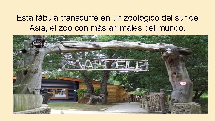 Esta fábula transcurre en un zoológico del sur de Asia, el zoo con más