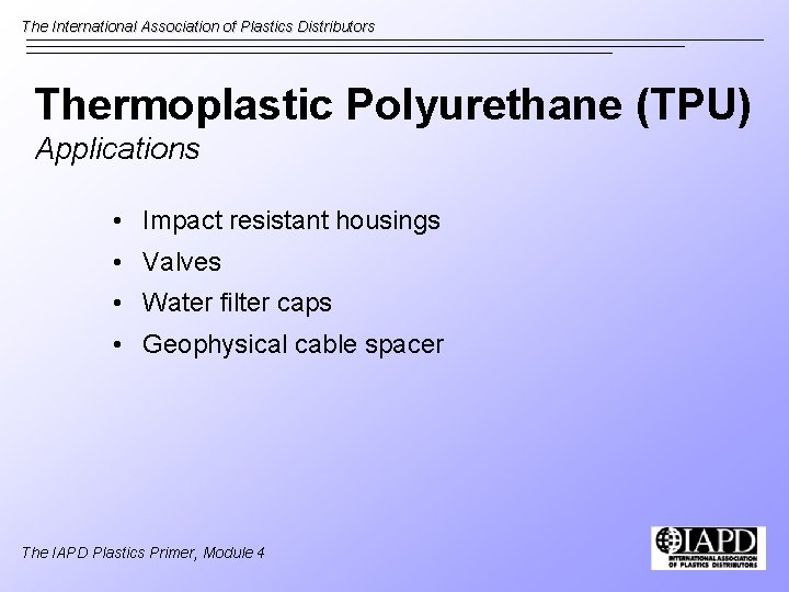 The International Association of Plastics Distributors Thermoplastic Polyurethane (TPU) Applications • Impact resistant housings