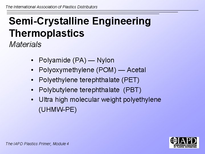 The International Association of Plastics Distributors Semi-Crystalline Engineering Thermoplastics Materials • • • Polyamide