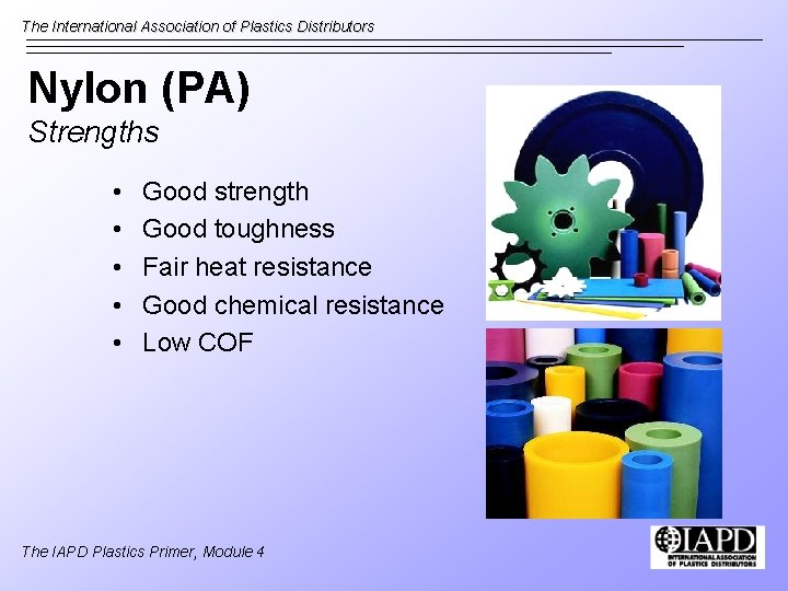The International Association of Plastics Distributors Nylon (PA) Strengths • • • Good strength
