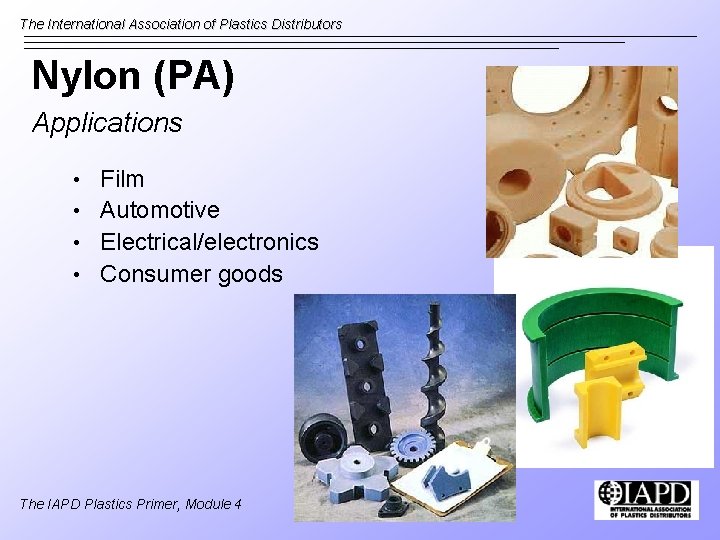 The International Association of Plastics Distributors Nylon (PA) Applications • • Film Automotive Electrical/electronics