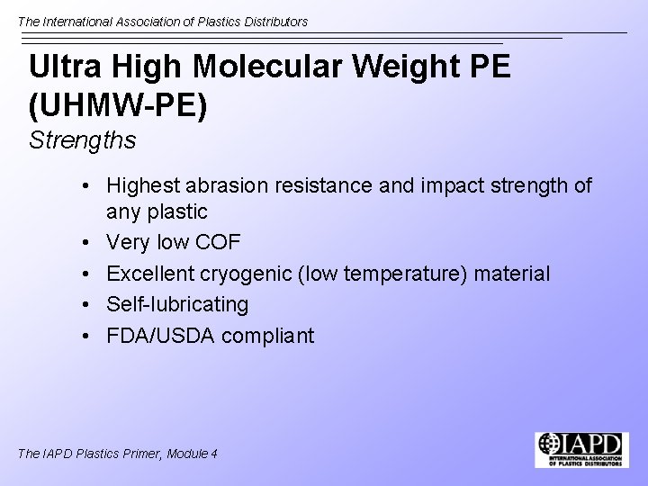 The International Association of Plastics Distributors Ultra High Molecular Weight PE (UHMW-PE) Strengths •