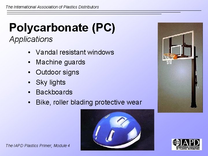 The International Association of Plastics Distributors Polycarbonate (PC) Applications • • • Vandal resistant