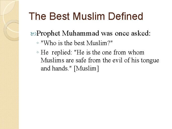 The Best Muslim Defined Prophet Muhammad was once asked: ◦ "Who is the best