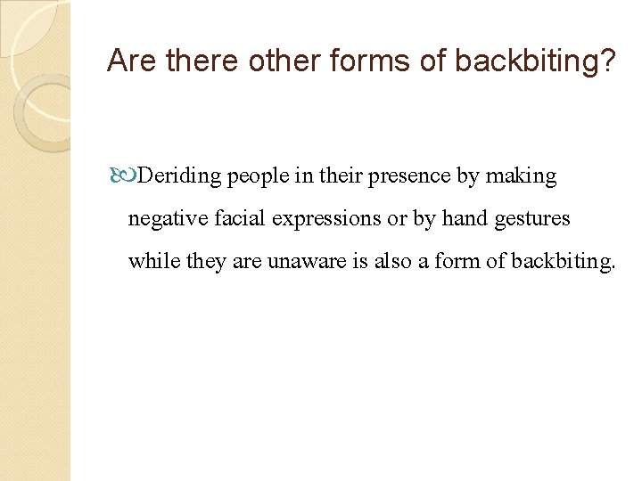 Are there other forms of backbiting? Deriding people in their presence by making negative