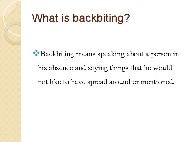 What is backbiting? v. Backbiting means speaking about a person in his absence and