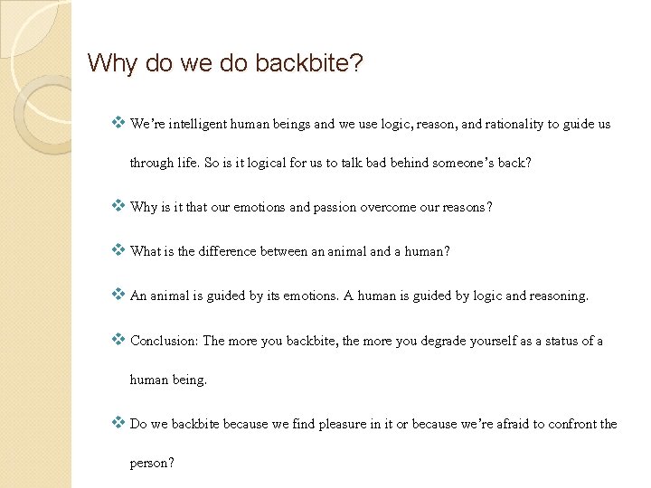 Why do we do backbite? v We’re intelligent human beings and we use logic,