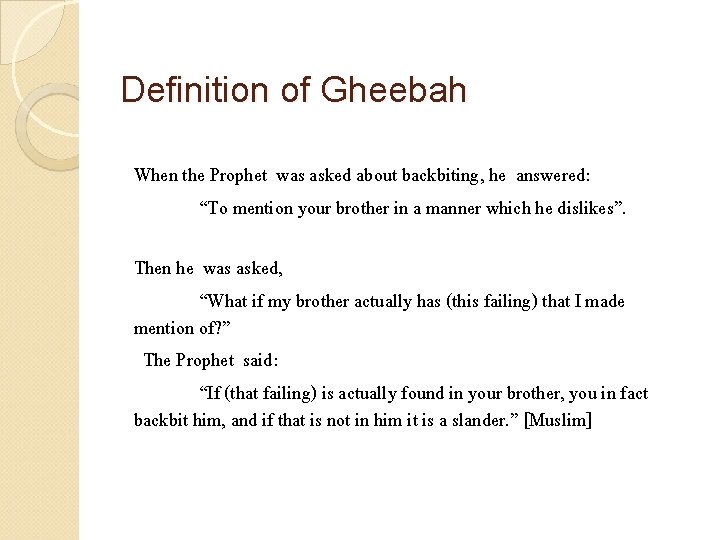 Definition of Gheebah When the Prophet was asked about backbiting, he answered: “To mention