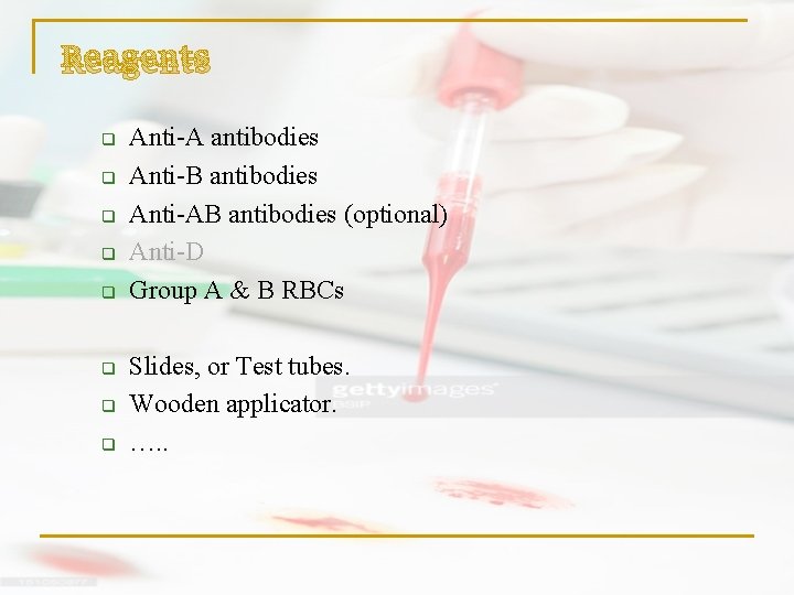 Reagents q q q q Anti-A antibodies Anti-B antibodies Anti-AB antibodies (optional) Anti-D Group