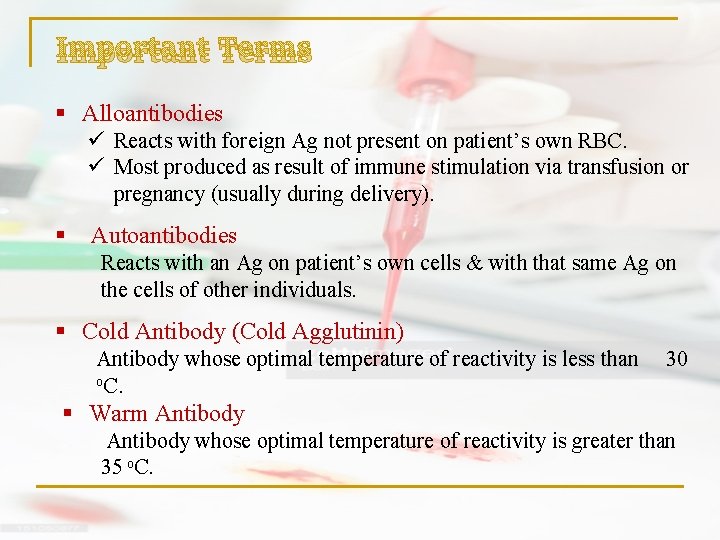 Important Terms § Alloantibodies ü Reacts with foreign Ag not present on patient’s own