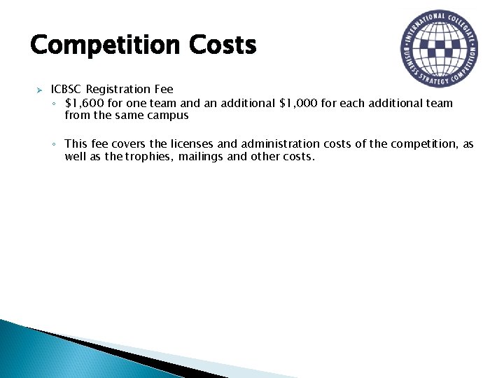 Competition Costs Ø ICBSC Registration Fee ◦ $1, 600 for one team and an