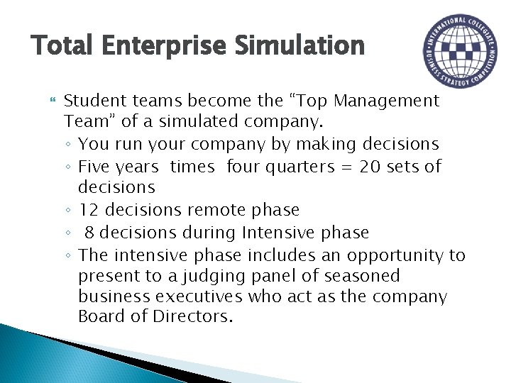 Total Enterprise Simulation Student teams become the “Top Management Team” of a simulated company.