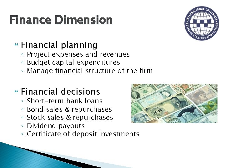 Finance Dimension Financial planning ◦ Project expenses and revenues ◦ Budget capital expenditures ◦
