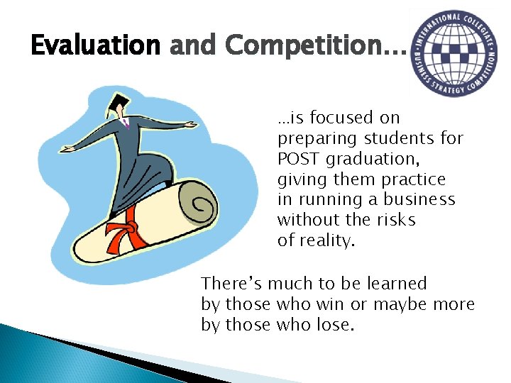 Evaluation and Competition… …is focused on preparing students for POST graduation, giving them practice