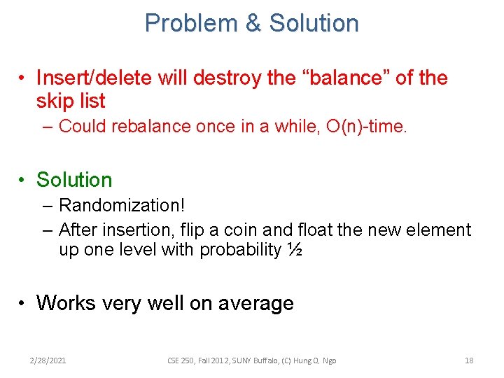 Problem & Solution • Insert/delete will destroy the “balance” of the skip list –