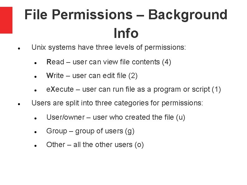 File Permissions – Background Info Unix systems have three levels of permissions: Read –