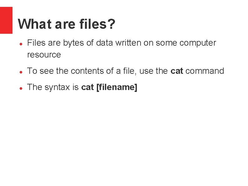 What are files? Files are bytes of data written on some computer resource To What are files? Files are bytes of data written on some computer resource To