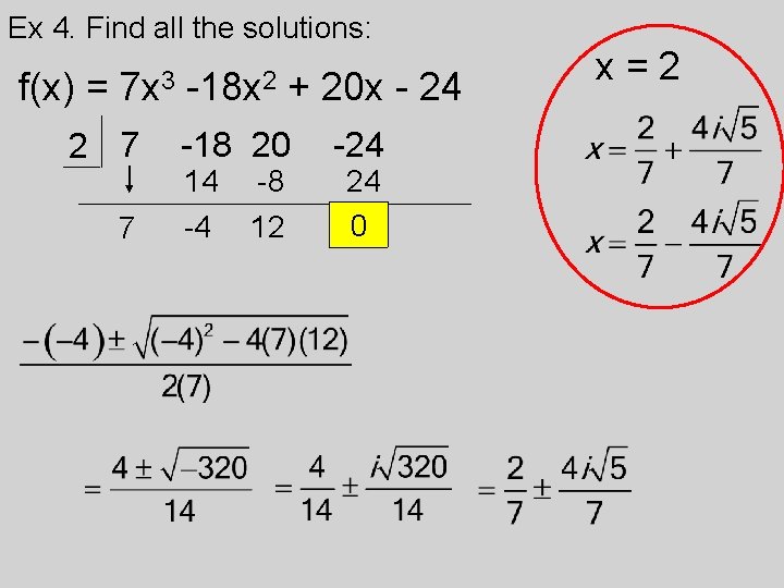 Ex 4. Find all the solutions: f(x) = 7 x 3 2 7 7