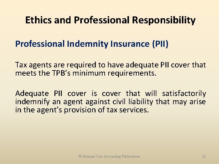 Ethics and Professional Responsibility Professional Indemnity Insurance (PII) Tax agents are required to have