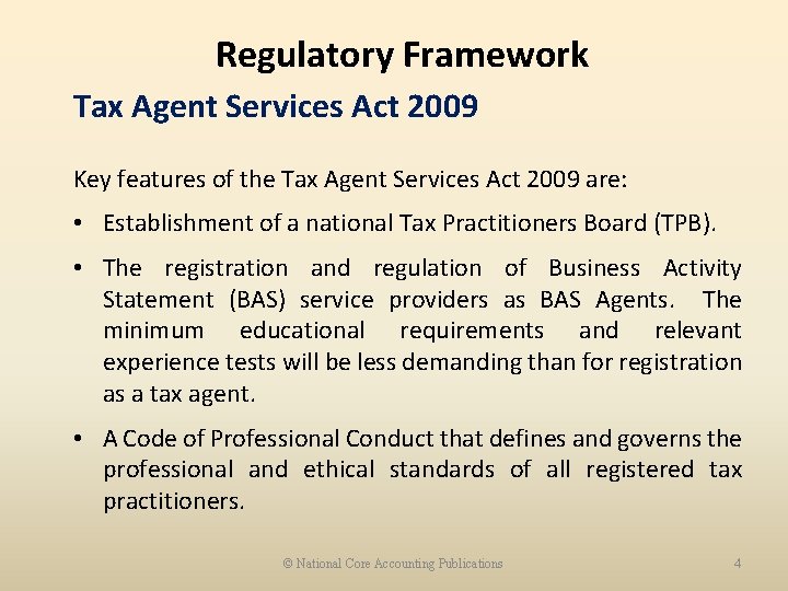 Regulatory Framework Tax Agent Services Act 2009 Key features of the Tax Agent Services