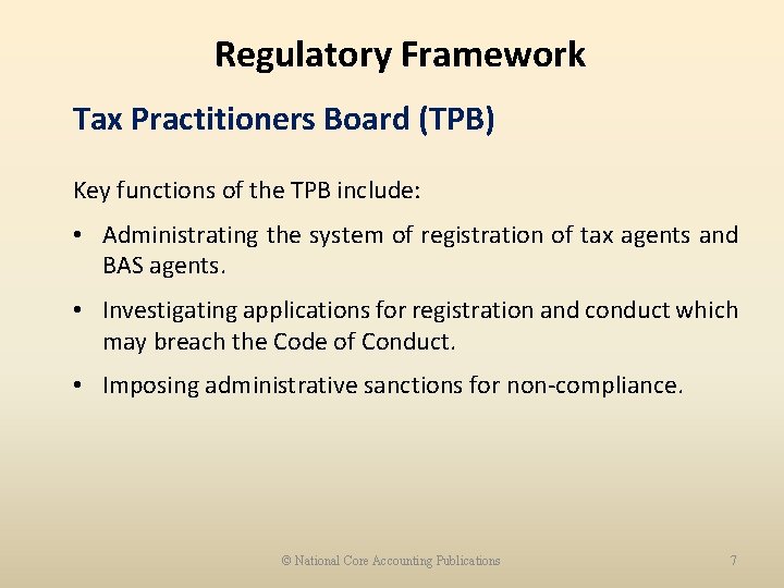 Regulatory Framework Tax Practitioners Board (TPB) Key functions of the TPB include: • Administrating