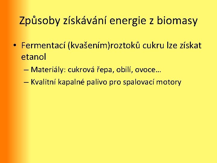 Způsoby získávání energie z biomasy • Fermentací (kvašením)roztoků cukru lze získat etanol – Materiály: