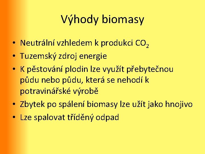 Výhody biomasy • Neutrální vzhledem k produkci CO 2 • Tuzemský zdroj energie •