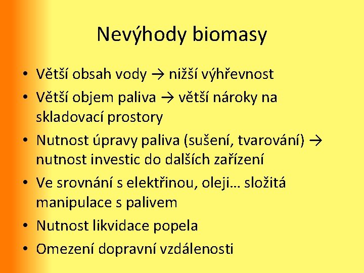 Nevýhody biomasy • Větší obsah vody → nižší výhřevnost • Větší objem paliva →