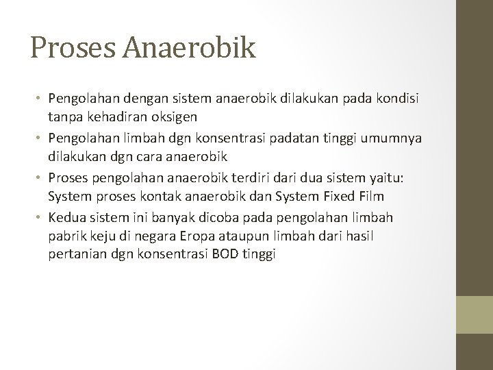 Proses Anaerobik • Pengolahan dengan sistem anaerobik dilakukan pada kondisi tanpa kehadiran oksigen •