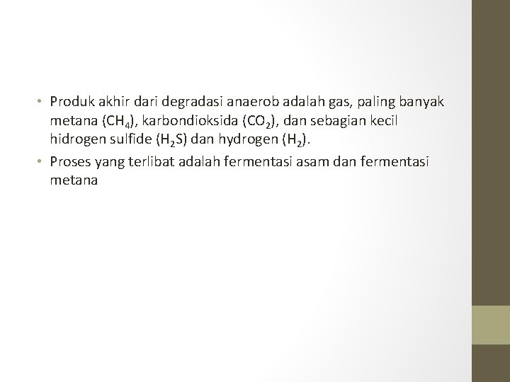  • Produk akhir dari degradasi anaerob adalah gas, paling banyak metana (CH 4),