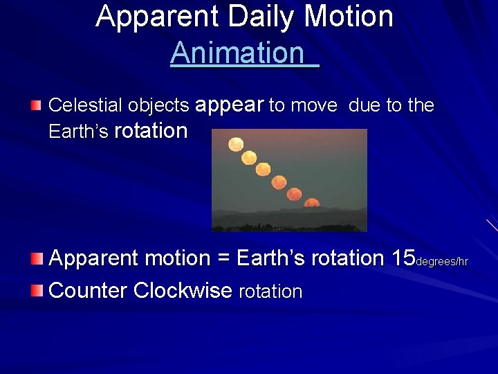 Apparent Daily Motion Animation Celestial objects appear to move due to the Earth’s rotation