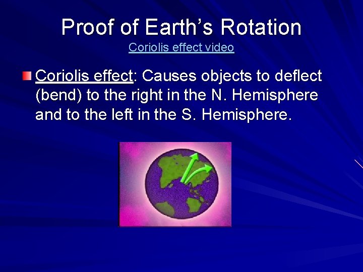 Proof of Earth’s Rotation Coriolis effect video Coriolis effect: Causes objects to deflect (bend)