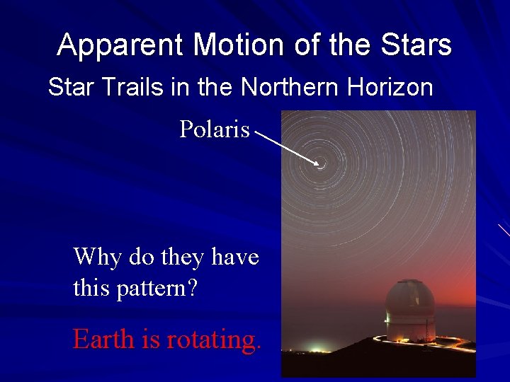 Apparent Motion of the Stars Star Trails in the Northern Horizon Polaris Why do