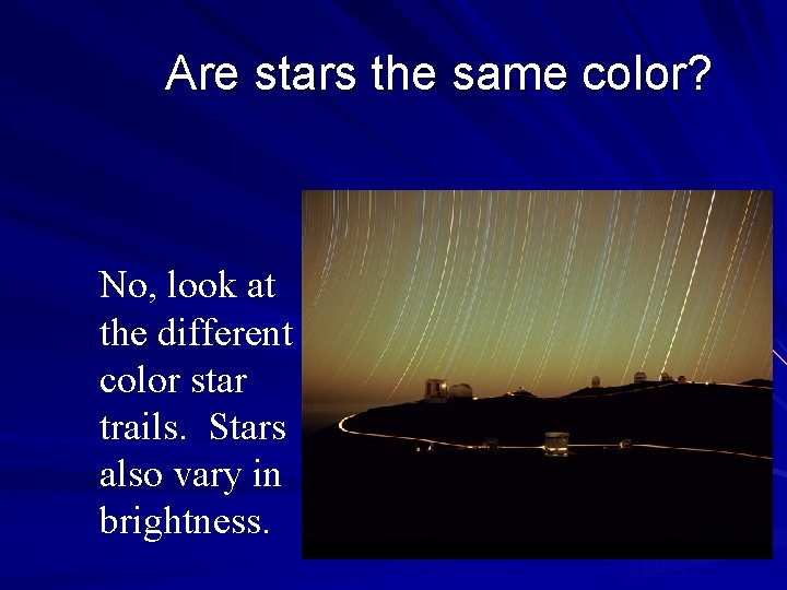 Are stars the same color? No, look at the different color star trails. Stars