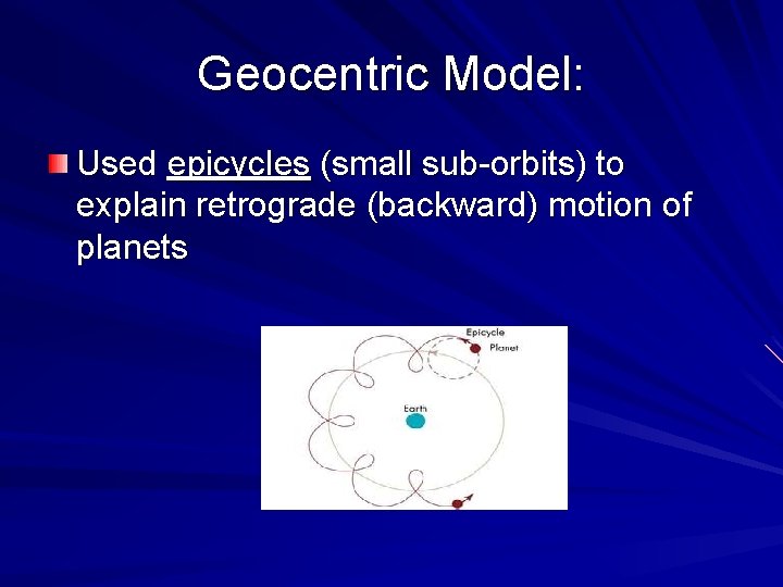 Geocentric Model: Used epicycles (small sub-orbits) to explain retrograde (backward) motion of planets 