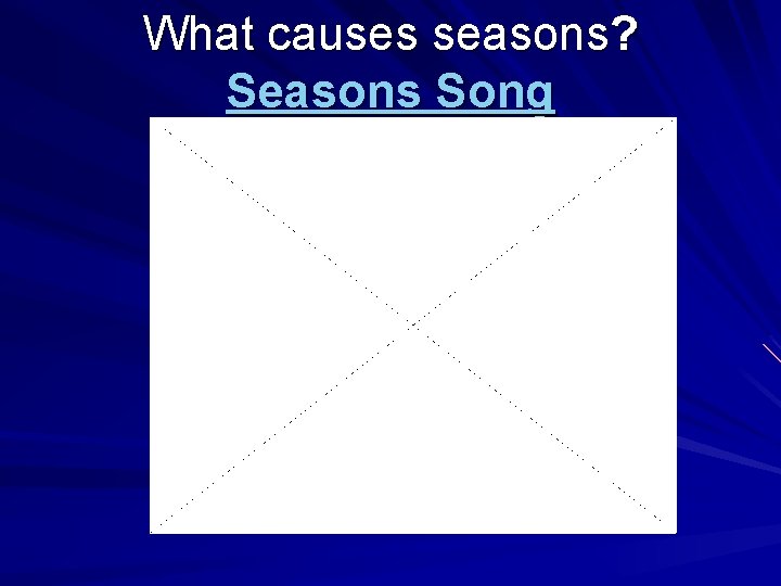 What causes seasons? Seasons Song 