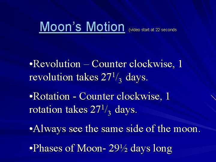 Moon’s Motion (video start at 22 seconds • Revolution – Counter clockwise, 1 revolution