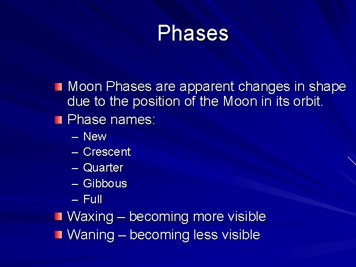 Phases Moon Phases are apparent changes in shape due to the position of the