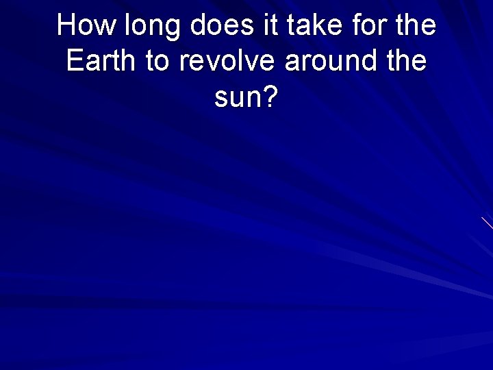 How long does it take for the Earth to revolve around the sun? 