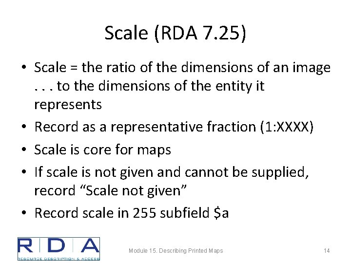 Scale (RDA 7. 25) • Scale = the ratio of the dimensions of an
