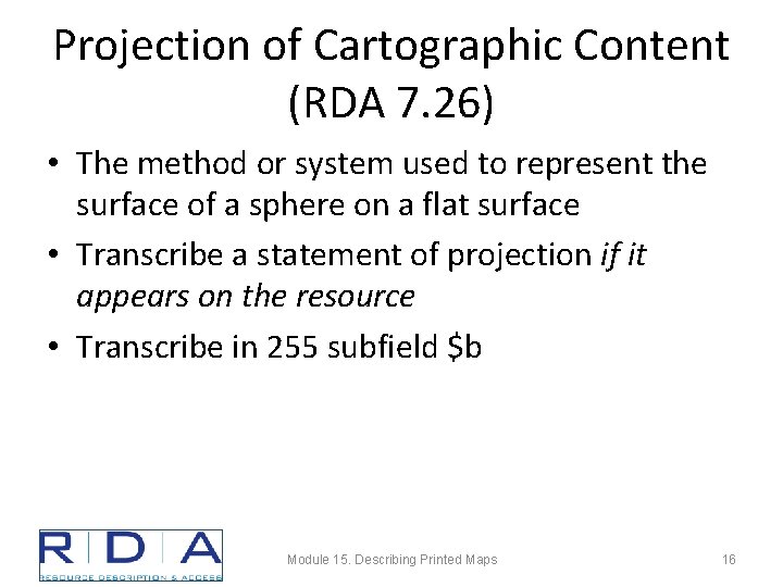 Projection of Cartographic Content (RDA 7. 26) • The method or system used to