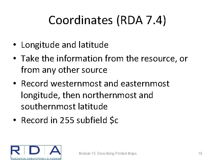 Coordinates (RDA 7. 4) • Longitude and latitude • Take the information from the