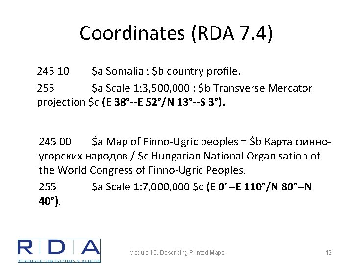 Coordinates (RDA 7. 4) 245 10 $a Somalia : $b country profile. 255 $a