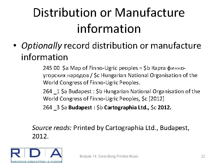 Distribution or Manufacture information • Optionally record distribution or manufacture information 245 00 $a