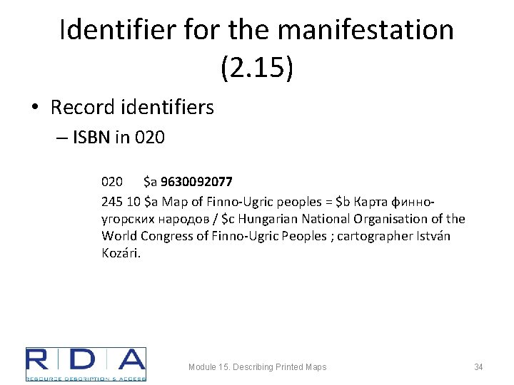 Identifier for the manifestation (2. 15) • Record identifiers – ISBN in 020 $a